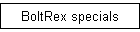 BoltRex specials